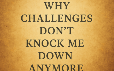 Why Challenges Don’t Knock Me Down Anymore